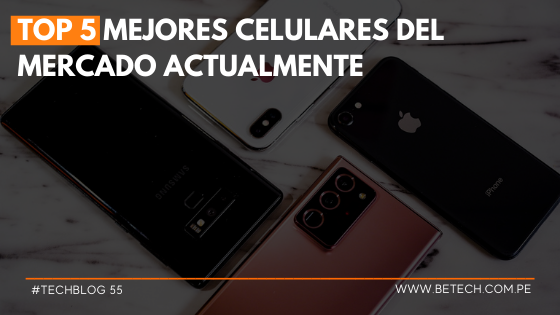 Top 5 Mejores celulares del Mercado actualmente